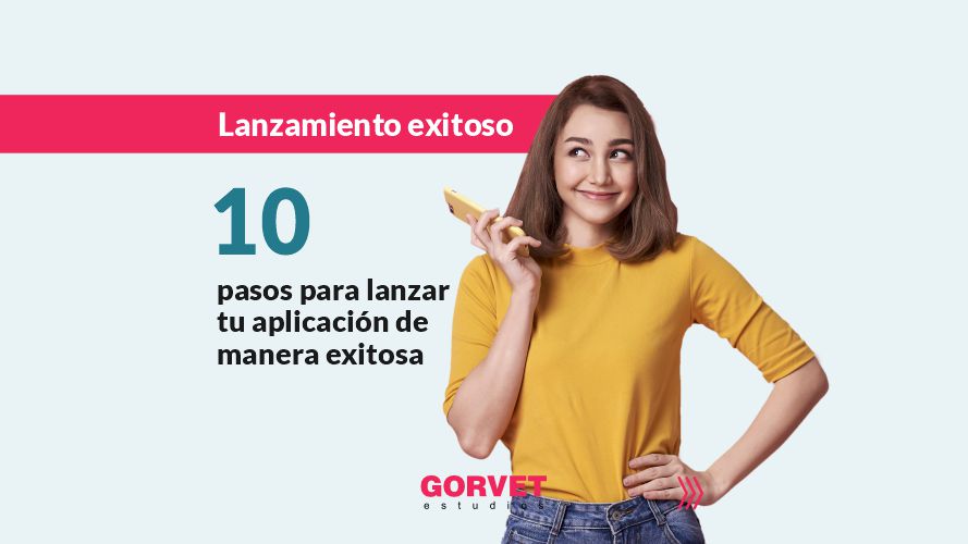 10 pasos para lanzar tu aplicación de manera exitosa